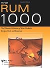 The Rum 1000: The Ultimate Collection of Rum Cocktails, Recipes, Facts, and Resources (Bartender Magazine)