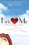 Fire Me: A Tale of Scheming, Dreaming and Looking for Love in All the Wrong Places