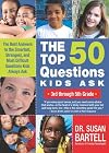 The Top 50 Questions Kids Ask (3rd through 5th Grade): The Best Answers to the Smartest, Strangest, and Most Difficult Questions Kids Always Ask