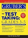 Gruber's Essential Guide to Test Taking : Grades 3-5