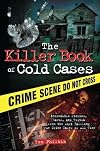 The Killer Book of Cold Cases: Incredible Stories, Facts, and Trivia from the Most Baffling True Crime Cases of All Time