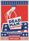 Dead Man Wins Election: The Ultimate Collection of Outrageous, Weird, and Unbelievable Political Tales