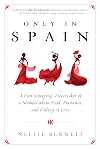 Only in Spain: A Foot-Stomping, Firecracker of a Memoir about Food, Flamenco, and Falling in Love