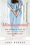 Misdiagnosed: One Woman's Tour of--And Escape From--Healthcareland
