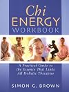 Chi Energy Workbook: A Practical Guide to the Essence That Links All Holistic Therapies