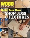 Wood Magazine: Build Your Own Shop Jigs & Fixtures