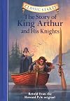 The Story of King Arthur and His Knights: Retold from the Howard Pyle Original (Classic Starts)