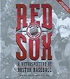 Red Sox: A Retrospective of Boston Baseball, 1901 to Today