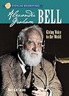 Alexander Graham Bell: Giving Voice to the World