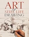 Art of Still Life Drawing (Art of Drawing)