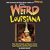 Weird Louisiana: Your Travel Guide to Louisiana's Local Legends and Best Kept Secrets