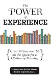 The Power of Experience: Great Writers over 50 on the Quest for a Lifetime of Meaning (AARP)