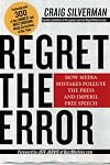 Regret the Error: How Media Mistakes Pollute the Press and Imperil Free Speech