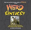 Weird Kentucky: Your Travel Guide to Kentucky's Local Legends and Best Kept Secrets