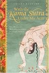 With the Kama Sutra Under My Arm: My Madcap Misadventures Across India