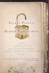 Secret Places, Hidden Sanctuaries: Uncovering Mysterious Sights, Symbols, and Societies