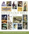 The Mythology Bible: The Definitive Guide to Legendary Tales
