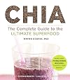 Chia: The Complete Guide to the Ultimate Superfood (Superfoods for Life)