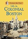 Life in Colonial Boston (Picture the Past)
