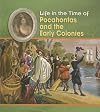 Life in the Time of Pocahontas and the Early Colonies (Heinemann First Library: Life In Time Of)