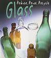 Glass (Heinemann First Library: Reduce, Reuse, Recycle)