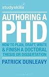 Authoring a PhD Thesis: How to Plan, Draft, Write and Finish a Doctoral Dissertation