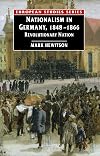 Nationalism in Germany, 1848-1866: Revolutionary Nation (European Studies Series)
