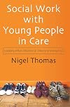 Social Work with Young People in Care: Looking after Children in Theory and Practice