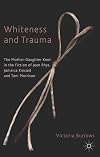 Whiteness and Trauma: The Mother-Daughter Knot in the Fiction of Jean Rhys, Jamaica Kincaid and Toni Morrison