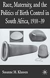 Race, Maternity, and the Politics of Birth Control in South Africa, 1910-39