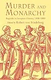 Murder and Monarchy: Regicide in European History, 1300-1800