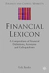 Financial Lexicon: A Compendium of Financial Definitions, Terminology, Jargon and Slang (Finance and Capital Markets)