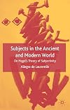 Subjects in the Ancient and Modern World: On Hegel's Theory of Subjectivity