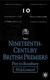 Nineteenth-Century British Premiers: Pitt to Rosebery