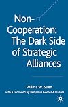 Non-cooperation--the dark side of strategic alliances
