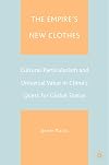 The empire's new clothes cultural particularism and universal value in China's quest for global status