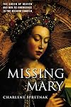 Missing Mary: The Queen of Heaven and Her Re-Emergence in the Modern Church