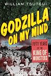 Godzilla on My Mind: Fifty Years of the King of Monsters