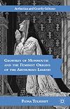 Geoffrey of Monmouth and the Feminist Origins of the Arthurian Legend (Arthurian and Courtly Cultures)