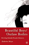 Beautiful Boys/Outlaw Bodies: Devising Kabuki Female-Likeness