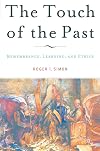 The touch of the past : remembrance, learning, and ethics