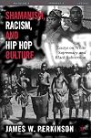 Shamanism, Racism, and Hip Hop Culture: Essays on White Supremacy and Black Subversion (Black Religion/Womanist Thought/