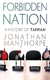 Forbidden Nation: A History of Taiwan