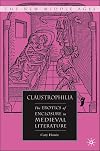 Claustrophilia: The Erotics of Enclosure in Medieval Literature