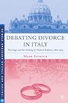 Debating divorce in Italy marriage and the making of modern Italians, 1860-1974