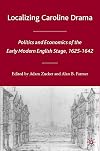 Localizing Caroline Drama: Politics and Economics of the Early Modern English Stage, 1625-1642 (Early Modern Cultural Studies)