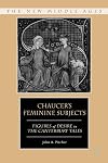 Chaucer's Feminine Subjects: Figures of Desire in The Canterbury Tales