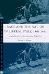 Race and the Nation in Liberal Italy, 1861-1911: Meridionalism, Empire, and Diaspora (Italian and Italian American Studies)