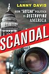 Scandal: How "Gotcha" Politics Is Destroying America