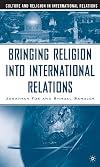 Bringing Religion into International Relations (Culture and Religion in International Relations)